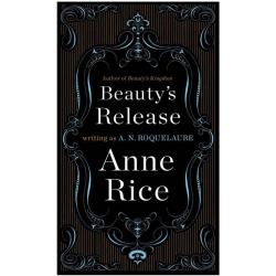 Beauty`s Release Novel, Sleeping Beauty Trilogy Book 3 by Anne Rice Beauty`s Release Novel, Sleeping Beauty Trilogy Book 3 by Anne Rice